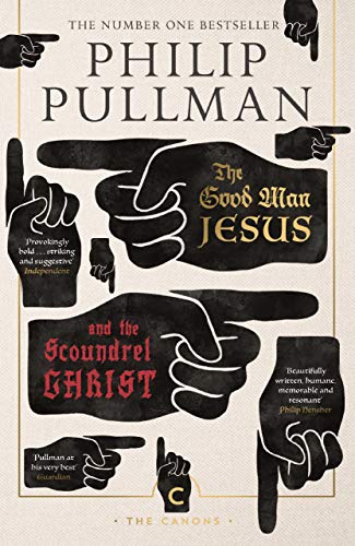 Stock image for The Good Man Jesus and the Scoundrel Christ: Philip Pullman (Canons) for sale by WorldofBooks