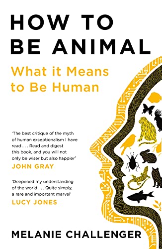 Stock image for How to Be Animal: What it Means to Be Human for sale by Goodwill of Colorado