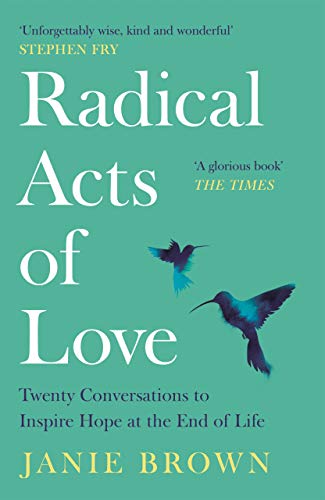 Stock image for Radical Acts of Love : Twenty Conversations to Inspire Hope at the End of Life for sale by Better World Books: West