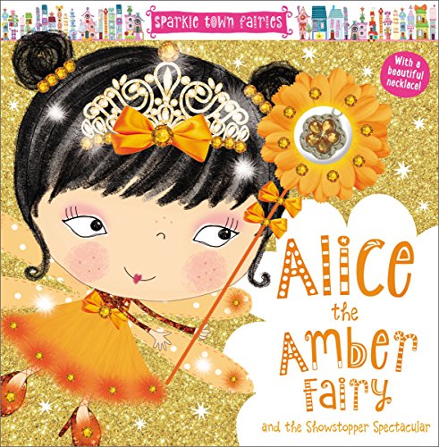 Stock image for Sparkle Town Fairies: Alice the Amber Fairy and the Showstopper Spectacular for sale by ThriftBooks-Dallas