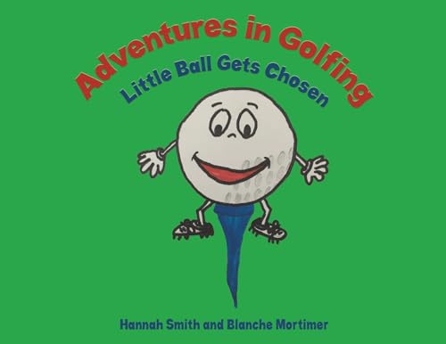 Stock image for Adventures in Golfing - Little Ball Gets Chosen for sale by GF Books, Inc.