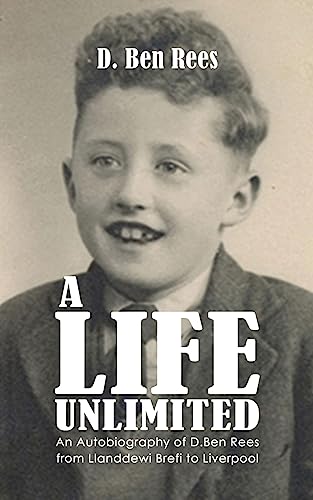 Imagen de archivo de A Life Unlimited:An Autobiography of D.Ben Rees from Llanddewi Brefi to Liverpool a la venta por WorldofBooks