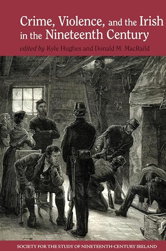 Stock image for Crime, Violence and the Irish in the Nineteenth Century (Society for the Study of Nineteenth Century Ireland LUP) for sale by Powell's Bookstores Chicago, ABAA