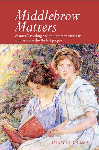 9781786941565: Middlebrow Matters: Women's reading and the literary canon in France since the Belle poque: 57 (Contemporary French and Francophone Cultures)