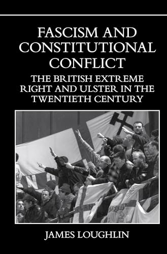 Stock image for Fascism and Constitutional Conflict: The British Extreme Right and Ulster in the Twentieth Century for sale by WorldofBooks