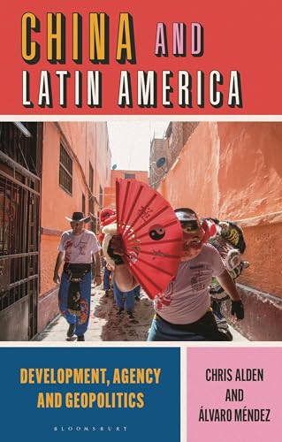 9781786992529: China and Latin America: Development, Agency and Geopolitics