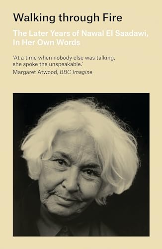 Stock image for Walking through Fire: The Later Years of Nawal El Saadawi, In Her Own Words for sale by AwesomeBooks