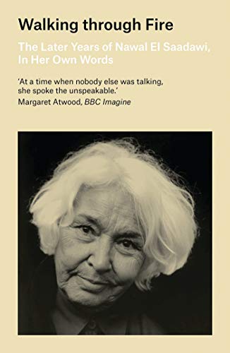 9781786993106: Walking through Fire: The Later Years of Nawal El Saadawi, In Her Own Words