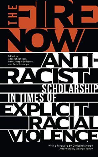 Beispielbild fr THE FIRE NOW : ANTI-RACIST SCHOLARSHIP IN TIMES OF EXPLICIT RACIAL VIOLENCE zum Verkauf von Basi6 International