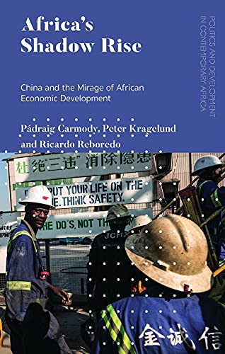 Beispielbild fr AFRICA'S SHADOW RISE : CHINA AND THE MIRAGE OF AFRICAN ECONOMIC DEVELOPMENT zum Verkauf von Basi6 International