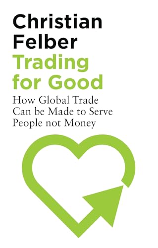 Stock image for Trading for Good : How Global Trade Can Be Made to Serve People Not Money for sale by Better World Books