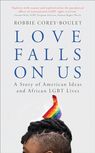 Beispielbild fr Love Falls on Us : A Story of American Ideas and African LGBT Lives zum Verkauf von Better World Books