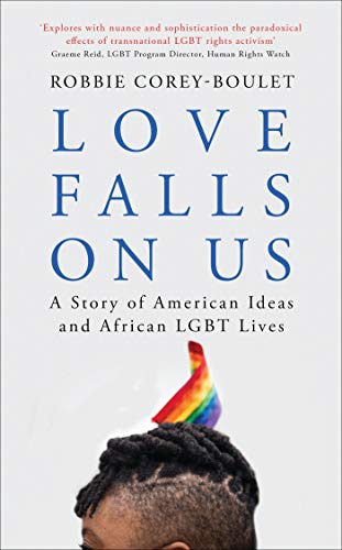 Imagen de archivo de Love Falls on Us : A Story of American Ideas and African LGBT Lives a la venta por Better World Books