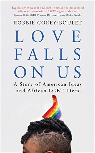 Stock image for Love Falls on Us : A Story of American Ideas and African LGBT Lives for sale by Better World Books