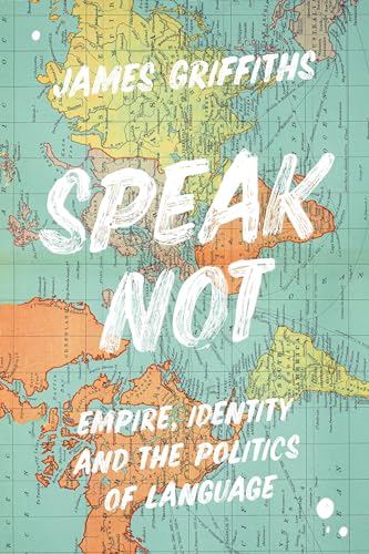 Stock image for Speak Not: Empire, Identity and the Politics of Language for sale by Zoom Books Company