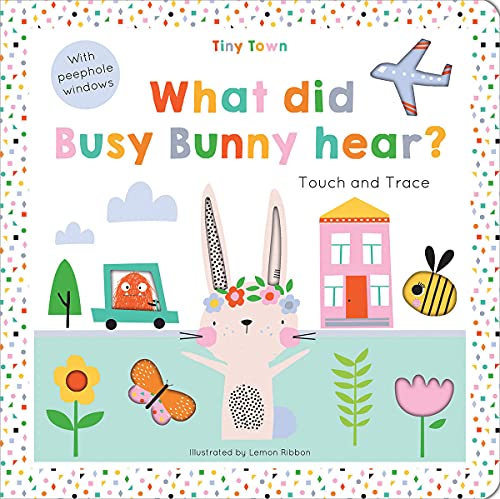 Stock image for What did Busy Bunny hear? (Tiny Town Touch and Trace) for sale by AwesomeBooks