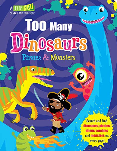 Stock image for Too Many Dinosaurs, Pirates Monsters (Flip, Flap and Find) for sale by Zoom Books Company