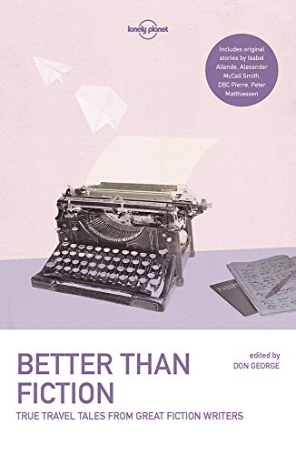 Beispielbild fr Lonely Planet Better than Fiction: True Travel Tales from Great Fiction Writers (Lonely Planet Travel Literature) zum Verkauf von AwesomeBooks