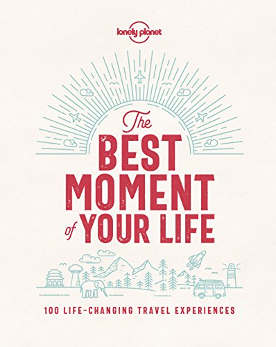 Stock image for Lonely Planet the Best Moment of Your Life 1 for sale by Better World Books
