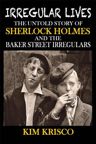 Beispielbild fr Irregular Lives: The Untold Story of Sherlock Holmes and the Baker Street Irregulars zum Verkauf von HPB-Diamond