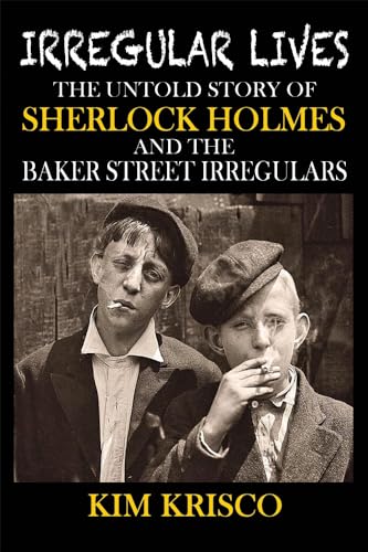 Stock image for Irregular Lives: The Untold Story of Sherlock Holmes and the Baker Street Irregulars for sale by HPB-Diamond