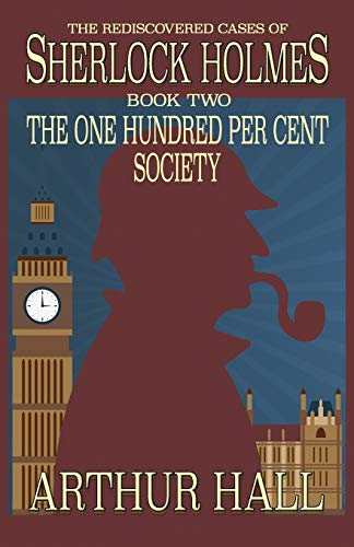 Stock image for The One Hundred per Cent Society: The Rediscovered Cases Of Sherlock Holmes Book 2 for sale by Once Upon A Time Books