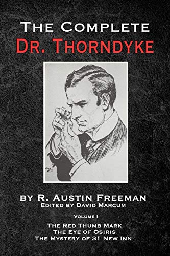 Stock image for The Complete Dr. Thorndyke - Volume 1: The Red Thumb Mark, The Eye of Osiris and The Mystery of 31 New Inn (1) (The Thorndyke Collection) for sale by SecondSale