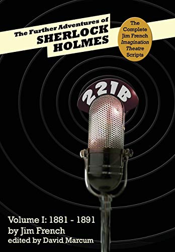 Imagen de archivo de The Further Adventures of Sherlock Holmes: Part 1: 1881-1891 (Complete Jim French Imagination Theatre Scripts) a la venta por Lucky's Textbooks
