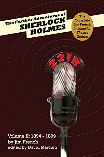 Imagen de archivo de The Further Adventures of Sherlock Holmes (Part II: 1894-1899) (Complete Jim French Imagination Theatre Scripts, Band 2) a la venta por Buchpark