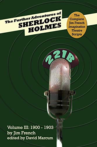 9781787054998: The Further Adventures of Sherlock Holmes (Part III: 1900-1903) (3) (Complete Jim French Imagination Theatre Scripts)