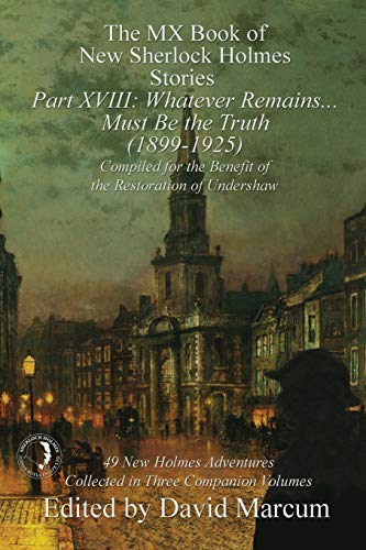 Imagen de archivo de The MX Book of New Sherlock Holmes Stories Part XVIII: Whatever Remains . . . Must Be the Truth (1899-1925) a la venta por SecondSale