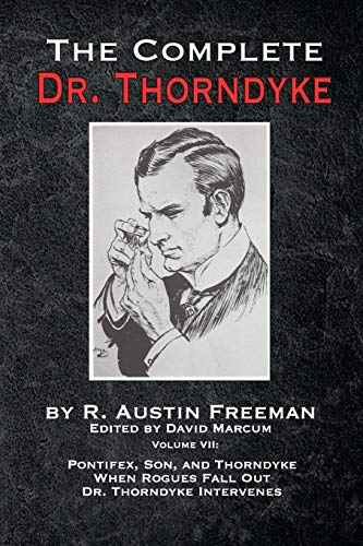 Stock image for Complete Dr. Thorndyke - Volume VII : Pontifex, Son, and Thorndyke When Rogues Fall Out and Dr. Thorndyke Intervenes for sale by GreatBookPrices