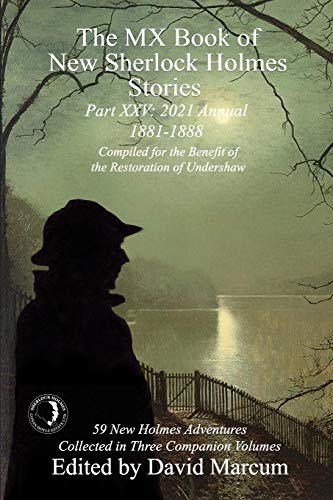 Beispielbild fr The MX Book of New Sherlock Holmes Stories Part XXV: 2021 Annual (1881-1888) zum Verkauf von Big River Books