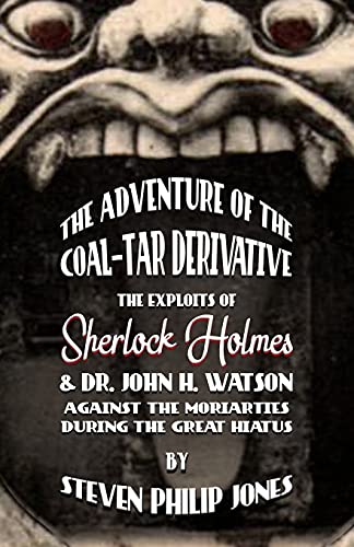 Stock image for The Adventure of the Coal-Tar Derivative: The Exploits of Sherlock Holmes and Dr. John H. Watson against the Moriarties during the Great Hiatus for sale by Big River Books