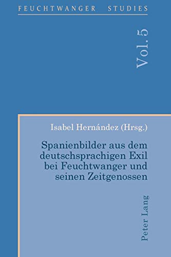 Stock image for Spanienbilder aus dem deutschsprachigen Exil bei Feuchtwanger und seinen Zeitgenossen (Feuchtwanger Studies) (German Edition) for sale by suffolkbooks