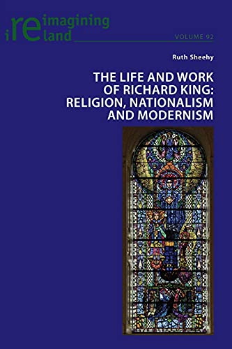 Stock image for The Life and Work of Richard King: Religion, Nationalism and Modernism (92) (Reimagining Ireland) for sale by AwesomeBooks