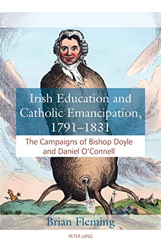 Beispielbild fr Irish Education and Catholic Emancipation, 1791-1831; The Campaigns of Bishop Doyle and Daniel O'Connell zum Verkauf von WorldofBooks