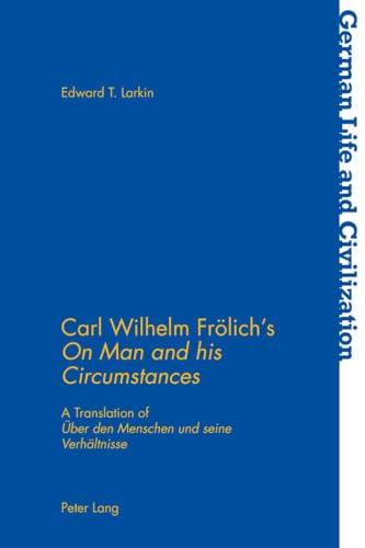 Stock image for Carl Wilhelm Fr�lich's �On Man and his Circumstances�: A Translation of ��ber den Menschen und seine Verh�ltnisse� (German Life and Civilization) for sale by Powell's Bookstores Chicago, ABAA