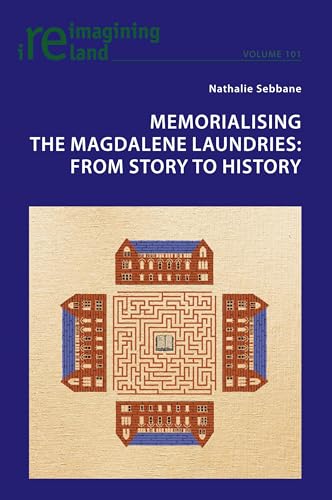 Stock image for Memorialising the Magdalene Laundries; From Story to History (Reimagining Ireland) for sale by Books From California