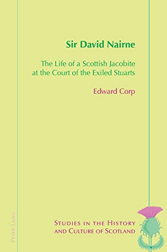 9781787079342: Sir David Nairne: The Life of a Scottish Jacobite at the Court of the Exiled Stuarts (8) (Studies in the History and Culture of Scotland)