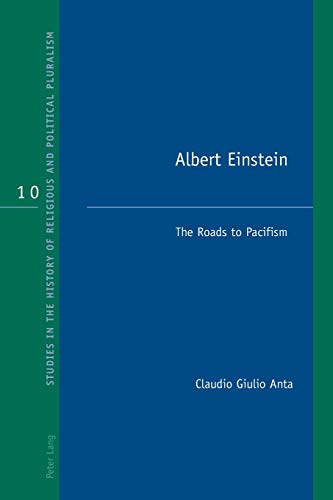 Stock image for Albert Einstein: The Roads to Pacifism (Studies in the History of Religious and Political Pluralism) for sale by suffolkbooks