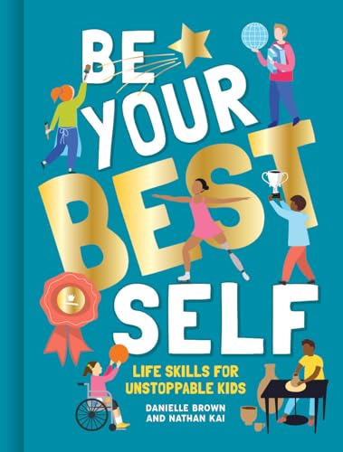 Imagen de archivo de Be Your Best Self : Life Skills for Unstoppable Kids a la venta por Better World Books