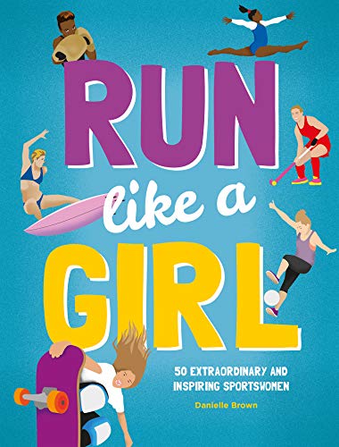 Imagen de archivo de Run Like A Girl: 50 extraordinary and inspiring sportswomen a la venta por ZBK Books