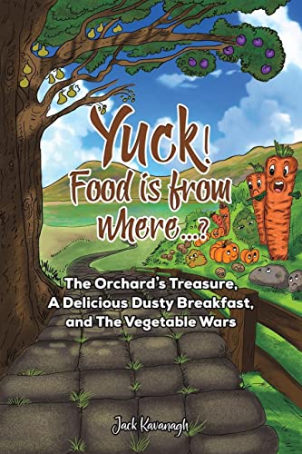 Beispielbild fr Yuck! Food is from where.?: The Orchard's Treasure, A Delicious Dusty Breakfast, and The Vegetable Wars zum Verkauf von WorldofBooks
