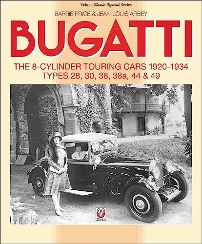 9781787110984: Bugatti: The 8-cylinder Touring Cars 1920-1934: Types 28, 30, 38, 38a, 44 & 49