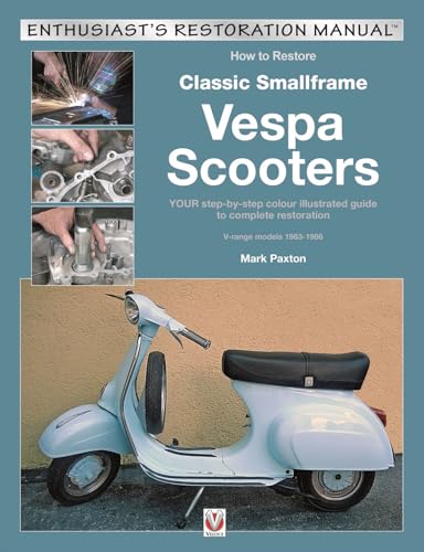 9781787114081: How to Restore Classic Smallframe Vespa Scooters: 2-stroke models 1963 -1986 (Enthusiast's Restoration Manual)