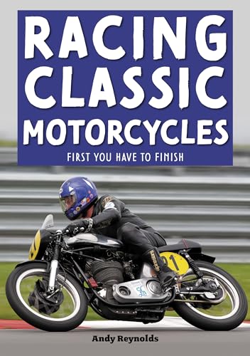 Stock image for Racing Classic Motorcycles: First you have to finish for sale by WorldofBooks