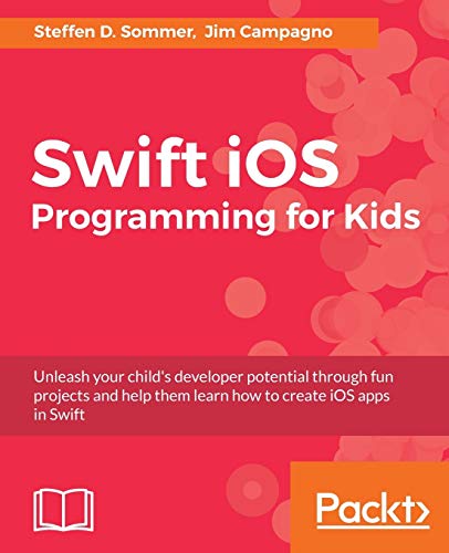 9781787120747: Swift iOS Programming for Kids: Help your kids build simple and engaging applications with Swift 3.0