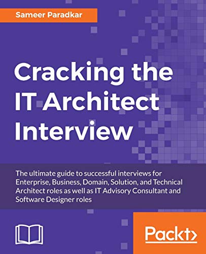 Beispielbild fr Cracking the IT Architect Interview: The ultimate guide to successful interviews for Enterprise, Business, Domain, Solution, and Technical Architect roles as well as IT Advisory Consultant and Software Designer roles zum Verkauf von Ria Christie Collections