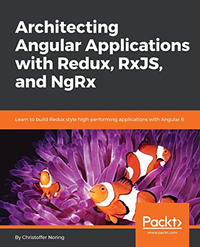 Imagen de archivo de Architecting Angular Applications with Redux, RxJS, and NgRx: Learn to build Redux style high-performing applications with Angular 6 a la venta por Chiron Media